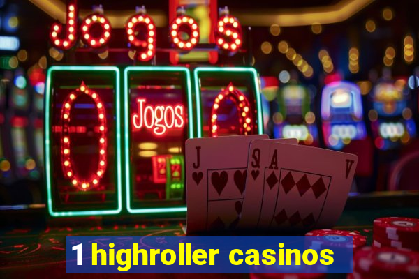 1 highroller casinos